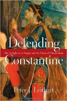 Defending Constantine: The Twilight of an Empire and the Dawn of Christendom