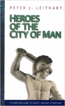 Heroes of the City of Man: A Christian Guide to Select Ancient Literature